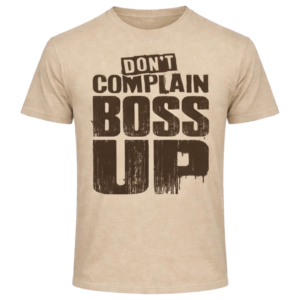 Don’t Complain. Boss Up Tee – Classic Edition