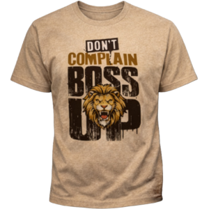 Don't Complain. Boss Up Tee – Lion Edition