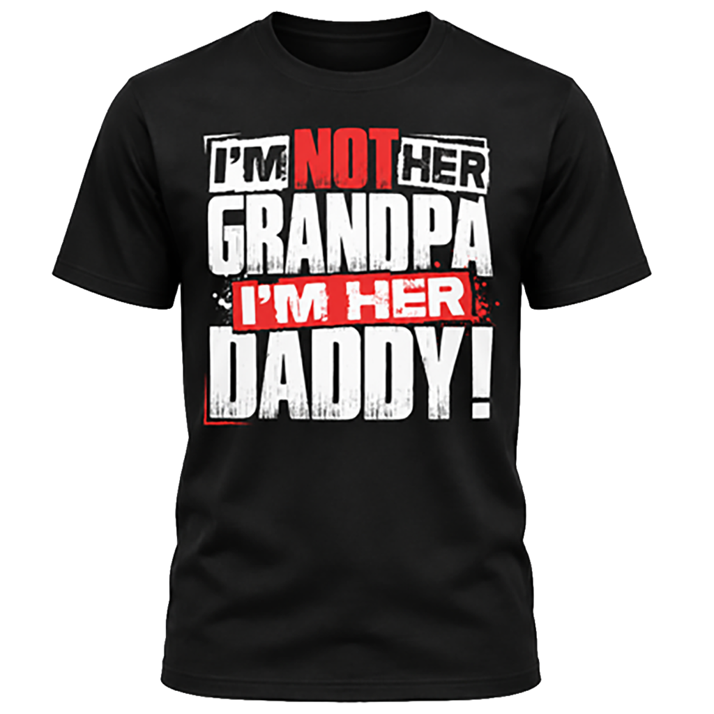 Black graphic tee with bold, distressed white and red text reading I'm Not Her Grandpa I'm Her Daddy!