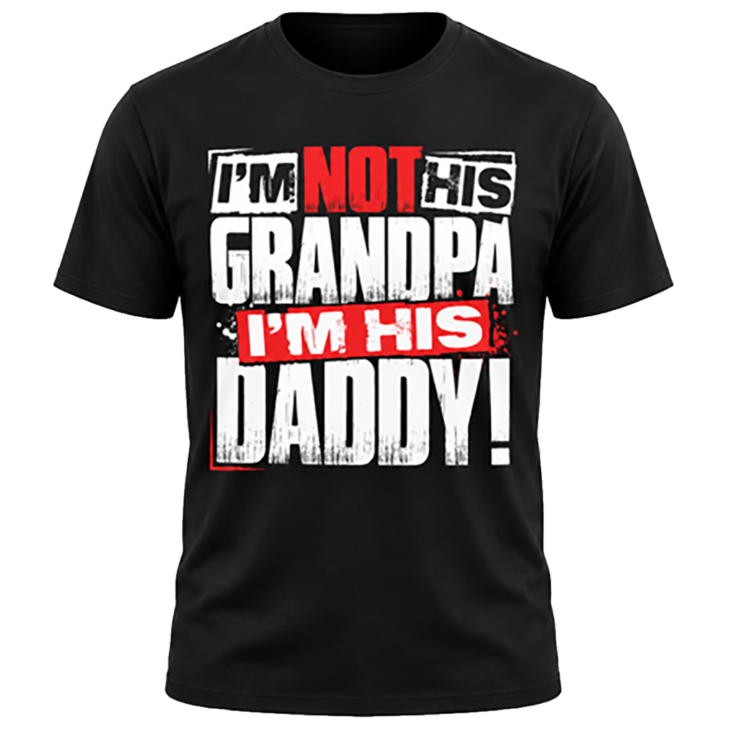 Black graphic tee with distressed white and red typography reading I'm Not His Grandpa I'm His Daddy!