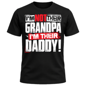 Black graphic tee featuring distressed typography with red box accents reading I'm Not Their Grandpa I'm Their Daddy!